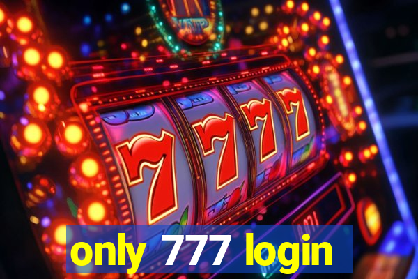 only 777 login